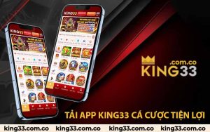 Tải app King33 cá cược tiện lợi